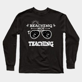 Beaching Not Teaching Summer Vacation Teacher Gift Long Sleeve T-Shirt